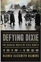 Defying Dixie, The Radical Roots of Civil Rights, 1919-1950. Glenda Elizabeth Gilmore