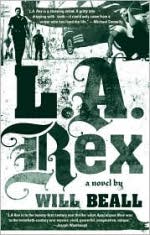 L.A. Rex. A novel by Will Beall