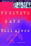 Fugitive Days. Bill Ayers
